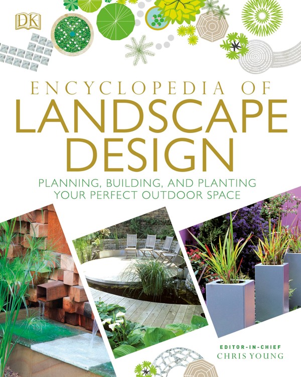 Encyclopedia of Landscape Design: Planning Building and Planting Your Perfect Outdoor Space