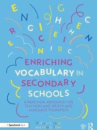 Enriching Vocabulary in Secondary Schools: A Practical Resource for Teachers and Speech and Language Therapists (2023)