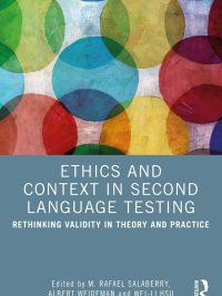 Ethics and Context in Second Language Testing: Rethinking Validity in Theory and Practice (2024)