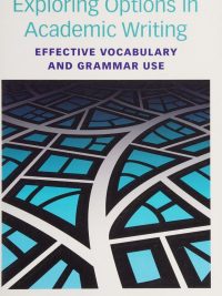 Exploring Options in Academic Writing: Effective Vocabulary and Grammar Use (2016)