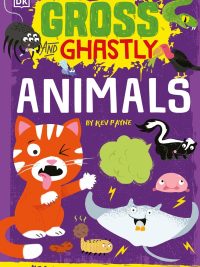 Gross and Ghastly Animals: The Big Book of Disgusting Animal Facts