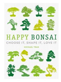 Happy Bonsai: Choose It Shape It Love It (2020)