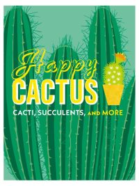 Happy Cactus: Cacti Succulents and More (First American Edition) (2018)