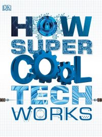 How Super Cool Tech Works Second Edition (2020)