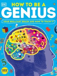 How to Be a Genius: Your Brilliant Brain and How to Train It (New Edition) (2022)