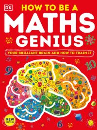 How To Be A Maths Genius: Your Brilliant Brain and How To Train It (New Edition) (2022)