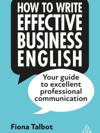 How to Write Effective Business English: Your guide to excellent professional communication (Fourth Edition) (2023)