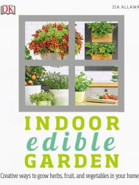 Indoor Edible Garden: Creative Ways to Grow Herbs Fruit and Vegetables in Your Home (2017)