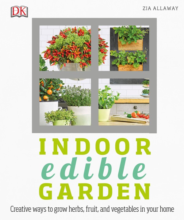 Indoor Edible Garden: Creative Ways to Grow Herbs Fruit and Vegetables in Your Home (2017)