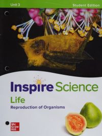 Inspire Science Life Science: Reproduction of Organisms Student Edition (Unit 3) (2020)