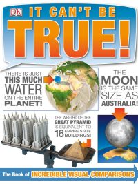 It Can't Be True! The Book of Incredible Visual Comparisons (First American Edition) (2013)