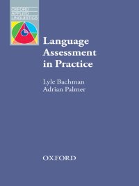 Language Assessment in Practice: Developing Language Assessments and Justifying their Use in the Real World (2010)