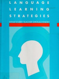 Language Learning Strategies: What Every Teacher Should Know