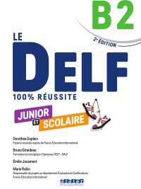 Le DELF 100% Réussite B2 Junior et Scolaire - 2e Édition (2023)