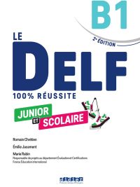 Le DELF 100% Réussite Junior et Scolaire B1 - 2e Édition (2023)