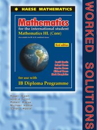 Mathematics for the International Student: Mathematics HL (Core) - Worked Solutions Third Edition (2013)