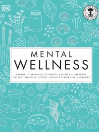 Mental Wellness: A Holistic Approach to Mental Health and Healing (2021)