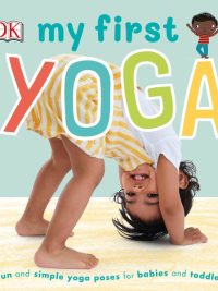 My First Yoga: Fun and simple yoga poses for babies and toddlers