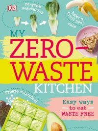 My Zero-Waste Kitchen: Easy ways to eat WASTE FREE (2017)