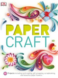 Paper Craft: 50 Projects Including Card Making Gift Wrapping Scrapbooking and Beautiful Paper Flowers (First American Edition) (2015)