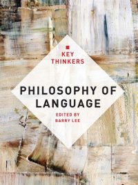 Philosophy of Language: The Key Thinkers (2011)