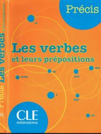 Précis: Les verbes et leurs prépositions (2007)