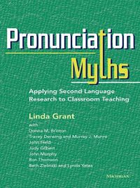 Pronunciation Myths: Applying Second Language Research to Classroom Teaching (2014)