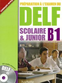 Préparation à l'examen du DELF Scolaire & Junior B1 (avec Corrigés Intégrés) (2008)