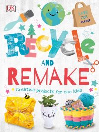 Recycle and Remake: Creative projects for eco kids (2020)