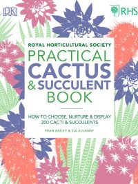 RHS Practical Cactus & Succulent Book: How to Choose Nurture & Display 200 Cacti & Succulents