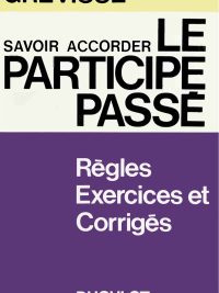 Savoir Accorder le Participe Passé: Toutes les règles avec des exercices et leurs corrigés (1975)