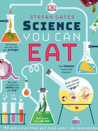 Science You Can Eat: 20 activities that put food under the microscope (2019)