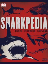 Sharkpedia (Track • Discover • Explore) Second Edition (2017)