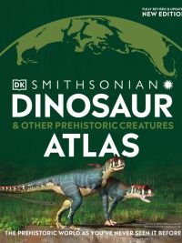Smithsonian Dinosaur & Other Prehistoric Creatures Atlas (Second Edition) (2021)