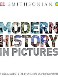 Smithsonian Modern History in Pictures: A Visual Guide to the Events That Shaped Our World (2012)