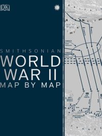Smithsonian World War II Map by Map (2019)