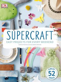 Supercraft: Easy Projects for Every Weekend