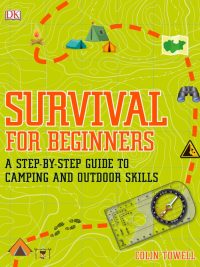Survival for Beginners: A Step-by-Step Guide to Camping and Outdoor Skills (2019)