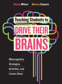 Teaching Students to Drive Their Brains: Metacognitive Strategies Activities and Lesson Ideas (2016)