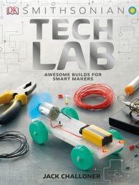 Tech Lab: Awesome Builds for Smart Makers (2019)