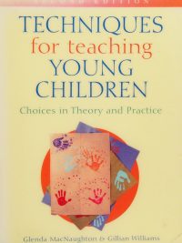 Techniques for Teaching Young Children: Choices in Theory and Practice Second Edition (2004)