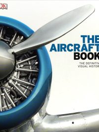 The Aircraft Book: The Definitive Visual History (2016)