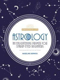 The Awakened Life: Astrology - An Enlightening Primer for Starry-Eyed Beginners (2020)