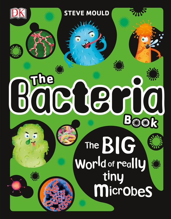 The Bacteria Book: The BIG World of really tiny Microbes (2018)