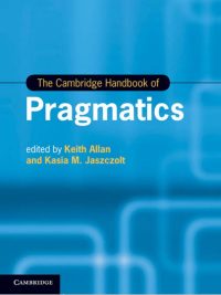 The Cambridge Handbook of Pragmatics (2012)