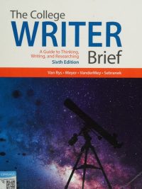 The College Writer Brief: A Guide to Thinking Writing and Researching Sixth Edition (2018)
