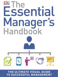 The Essential Manager's Handbook: The Ultimate Visual Guide to Successful Management (2016)