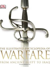 The Illustrated Encyclopedia of Warfare: From Ancient Egypt to Iraq (2012)