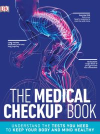 The Medical Checkup Book: Understand the Tests You Need to Keep Your Body and Mind Healthy (2020)
