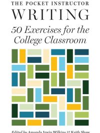 The Pocket Instructor: Writing - 50 Exercises for the College Classroom (2024)